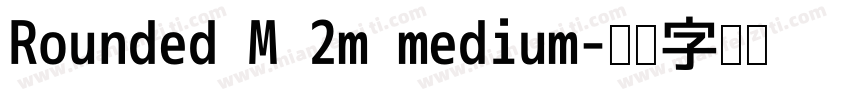 Rounded M 2m medium字体转换